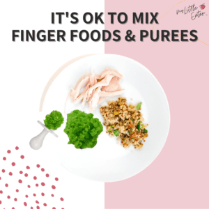 It's ok to mix finger foods and purees