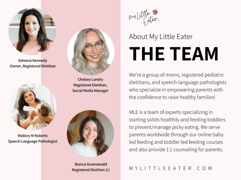 About the My Little Eater team: We are a group of mom, registered pediatric dietitians, and speech-language pathologists who specialize in empowering parents with the confidence to raise healthy families!