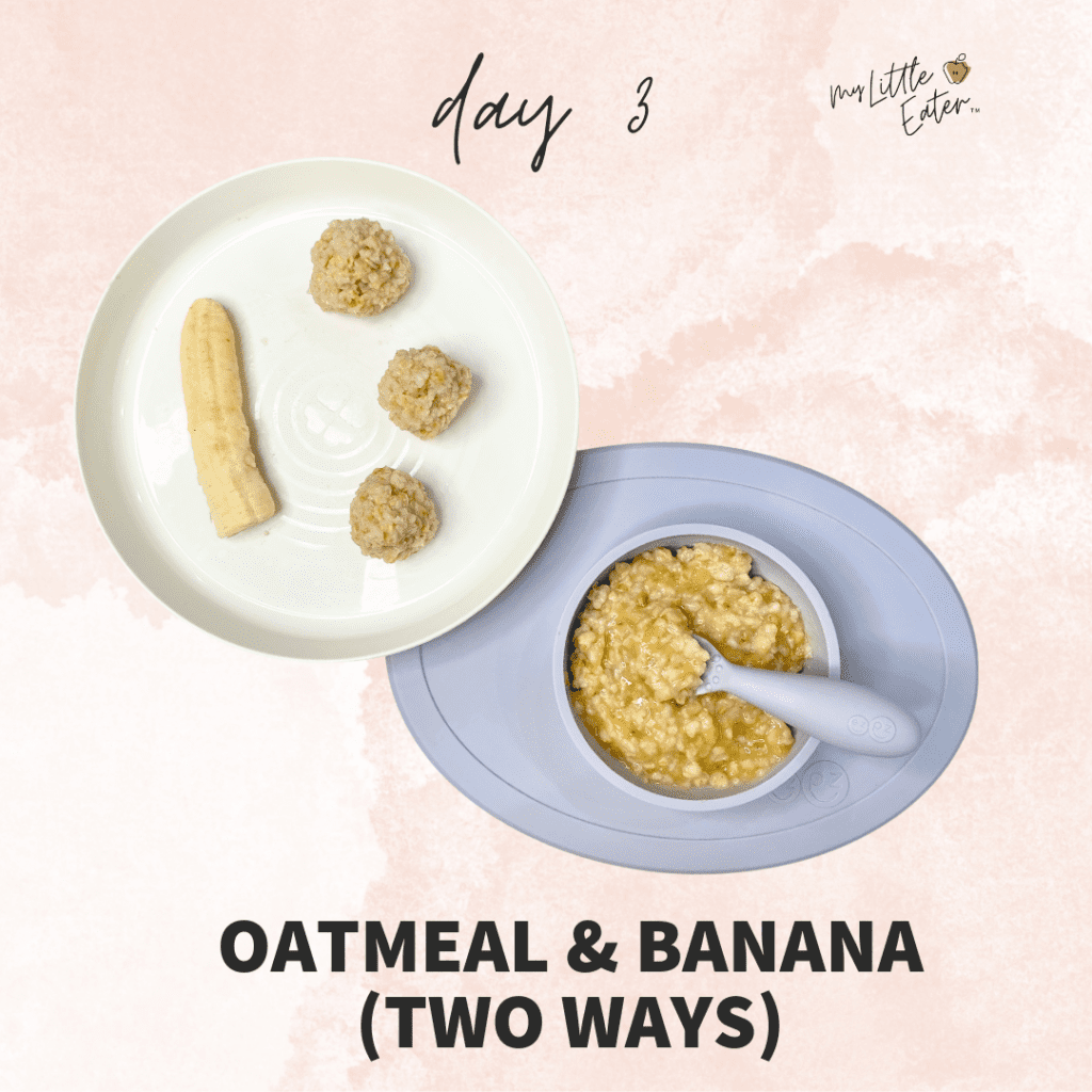 Day 3 of eating solid food with oatmeal and banana two ways (puree and finger food options).