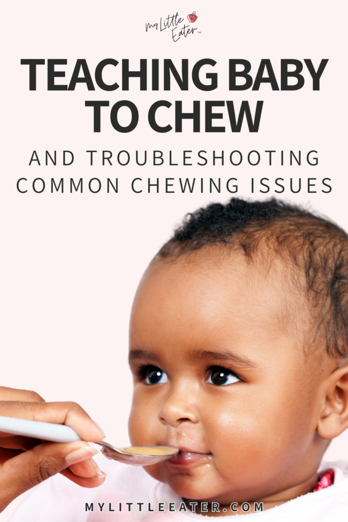 How to teach baby to chew and troubleshooting common chewing and swallowing issues.